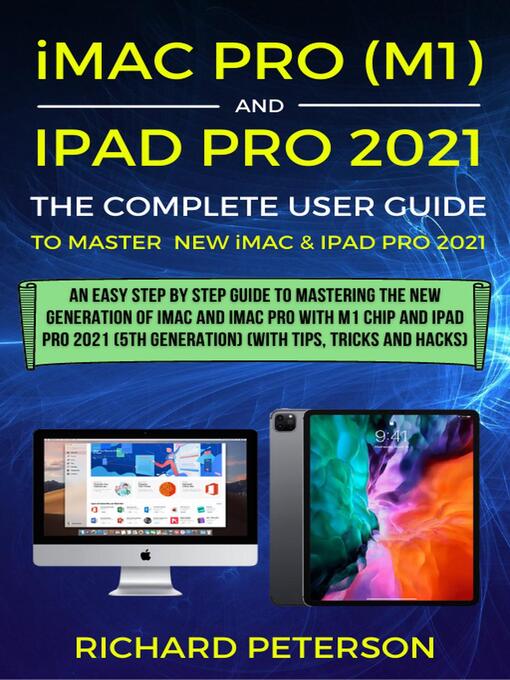 Title details for iMac Pro (M1)  and iPad Pro 2021 (5th Generation) the Complete User Guide by Richard Peterson - Available